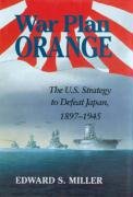War Plan Orange: The U.S. Strategy to Defeat Japan, 1897-1945 Miller Edward S.