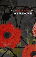War Poems Of Wilfred Owen Owen Wilfred