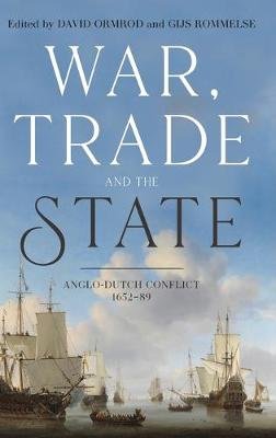 War, Trade and the State: Anglo-Dutch Conflict, 1652-89 Opracowanie zbiorowe