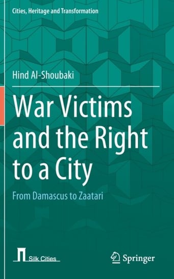 War Victims and the Right to a City: From Damascus to Zaatari Hind Al-Shoubaki