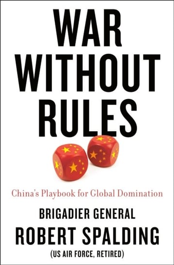 War Without Rules: Chinas Playbook for Global Domination Spalding Robert