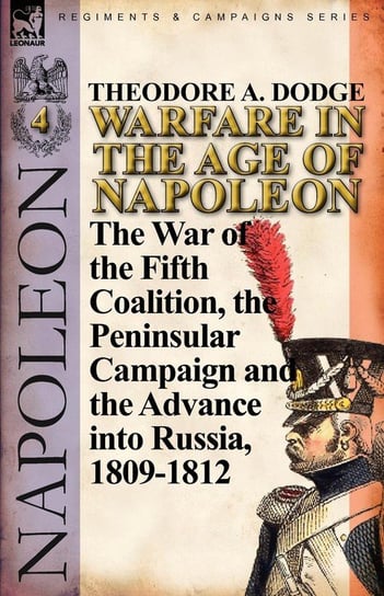 Warfare in the Age of Napoleon-Volume 4 Dodge Theodore A.