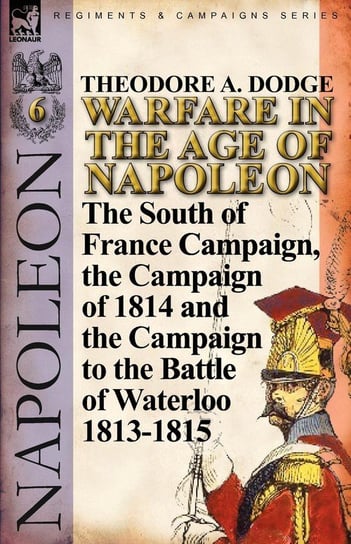Warfare in the Age of Napoleon-Volume 6 Dodge Theodore A.