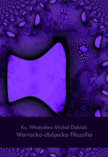 Wariacko-zbójecka filozofia Dębicki Władysław Michał