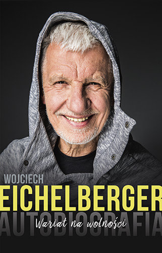 Wariat na wolności. Autobiografia Eichelberger Wojciech