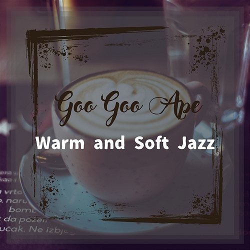 Warm and Soft Jazz Goo Goo Ape