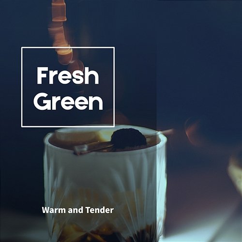 Warm and Tender Fresh Green