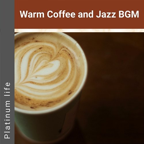 Warm Coffee and Jazz Bgm Platinum life
