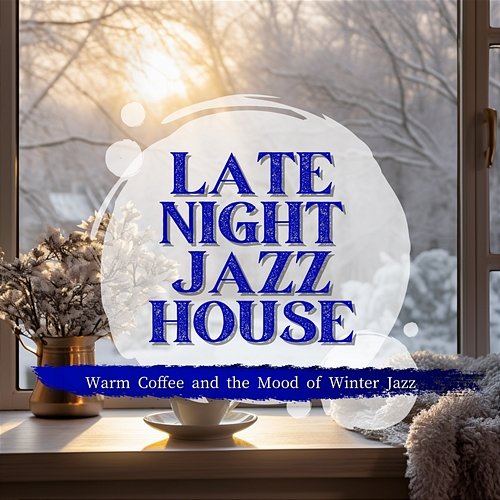 Warm Coffee and the Mood of Winter Jazz Late Night Jazz House