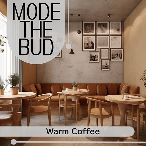 Warm Coffee Mode The Bud