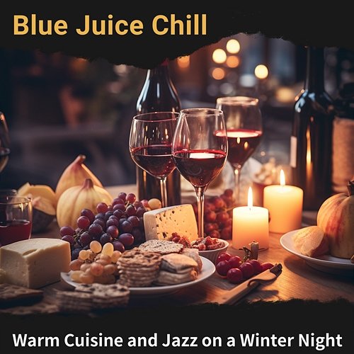 Warm Cuisine and Jazz on a Winter Night Blue Juice Chill
