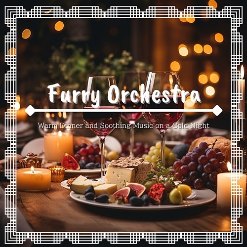 Warm Dinner and Soothing Music on a Cold Night Furry Orchestra