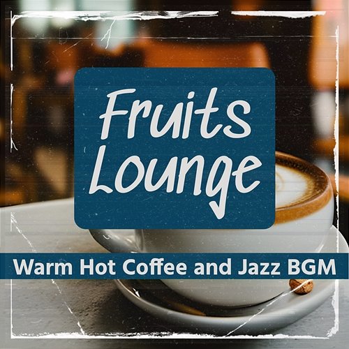 Warm Hot Coffee and Jazz Bgm Fruits Lounge