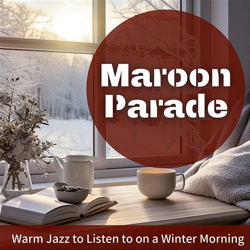 Warm Jazz to Listen to on a Winter Morning Maroon Parade