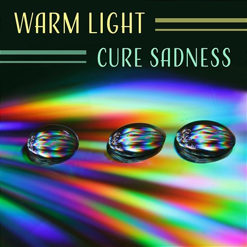 Warm Light – Cure Sadness: Anti Stress Music, Positive Thinking, Inner Peace, Relaxing Sounds of Nature, Meditation, Self Esteem & Happiness Various Artists