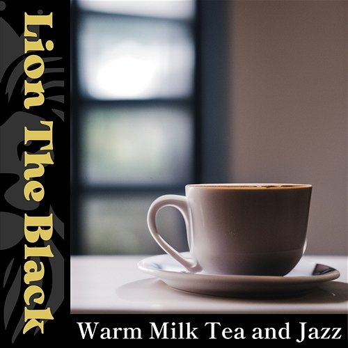 Warm Milk Tea and Jazz Lion The Black