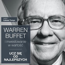 Warren Buffett i inwestowanie w wartość. Ucz się od najlepszych Tomys Łukasz