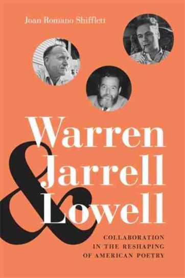 Warren, Jarrell, and Lowell. Collaboration in the Reshaping of American Poetry Opracowanie zbiorowe