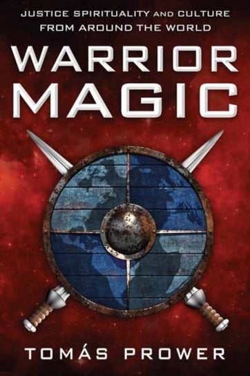 Warrior Magic: Justice Spirituality and Culture from Around the World Prower Tomas