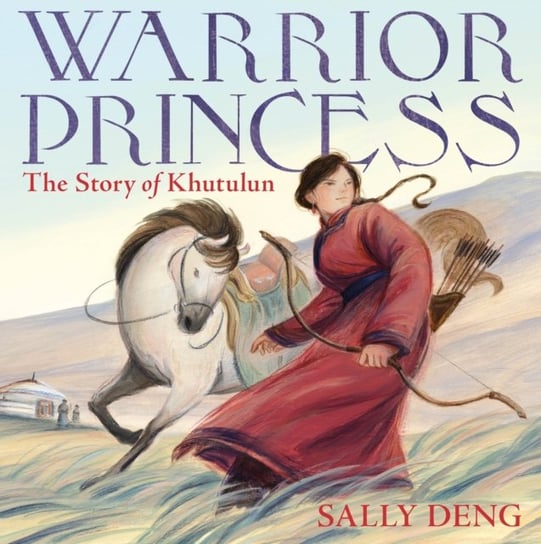 Warrior Princess: The Story of Khutulun Sally Deng