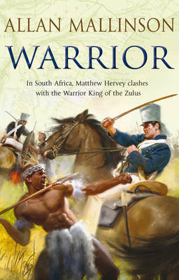 Warrior: (The Matthew Hervey Adventures: 10): A gripping and action-packed military page-turner from bestselling author Allan Mallinson Mallinson Allan