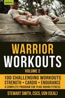 Warrior Workouts, Volume 2: The Complete Program for Year-Round Fitness Featuring 100 of the Best Workouts Smith Stewart