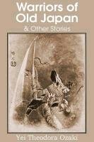 Warriors of Old Japan and Other Stories Ozaki Yei Theodora