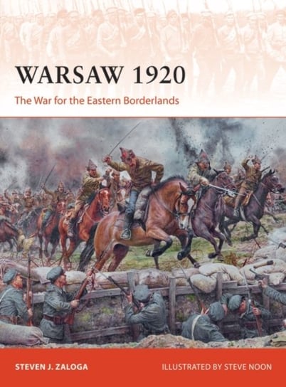 Warsaw 1920: The War for the Eastern Borderlands Steven J. Zaloga