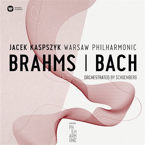 Warsaw Philharmonic:Brahms & Bach Orchestrated By Schonberg Warsaw Philharmonic, Jacek Kaspszyk