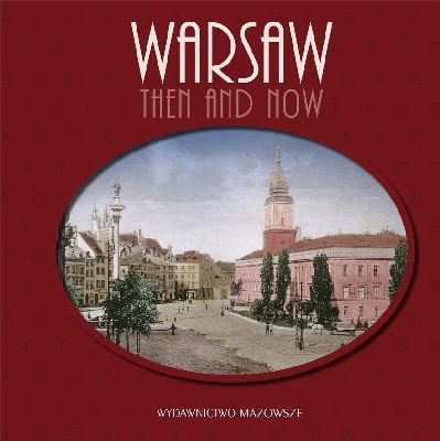 Warsaw. Then and Now Marcinkowski Robert