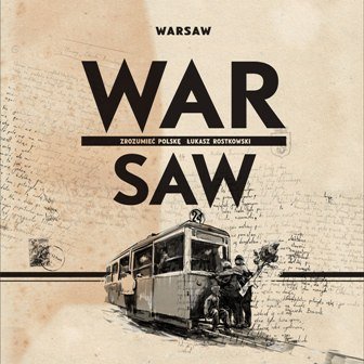 Warsaw. War Saw. Zrozumieć Polskę Rostkowski Łukasz