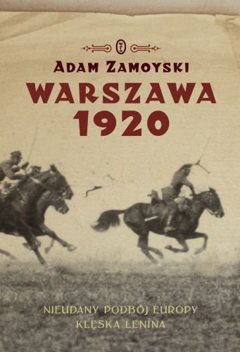 Warszawa 1920. Nieudany podbój Europy. Klęska Lenina Zamoyski Adam