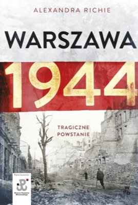 Warszawa 1944. Tragiczne powstanie Richie Alexandra