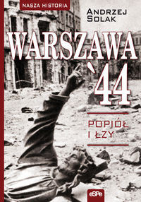 Warszawa 44. Popiół i łzy Solak Andrzej