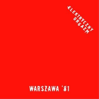 Warszawa '81 / Warszawa '13 Elektryczny Orgazm