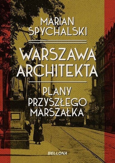 Warszawa architekta. Plany przyszłego marszałka Spychalski Marian