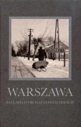Warszawa. Ballada o okaleczonym mieście Opracowanie zbiorowe