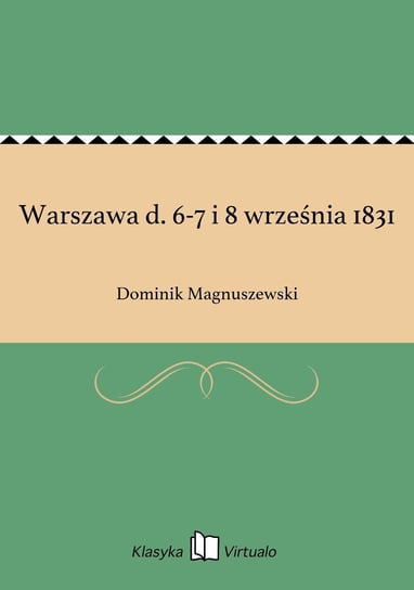 Warszawa d. 6-7 i 8 września 1831 Magnuszewski Dominik