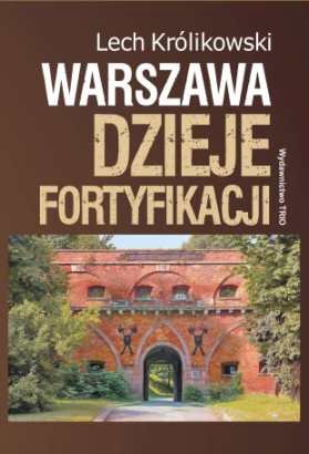 Warszawa. Dzieje fortyfikacji Królikowski Lech