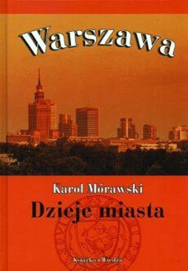 Warszawa. Dzieje miasta Mórawski Karol
