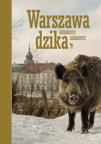 Warszawa dzika Szaraniec Arkadiusz