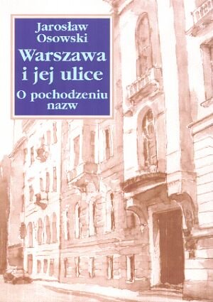 Warszawa i jej ulice. O pochodzeniu nazw Osowski Jarosław