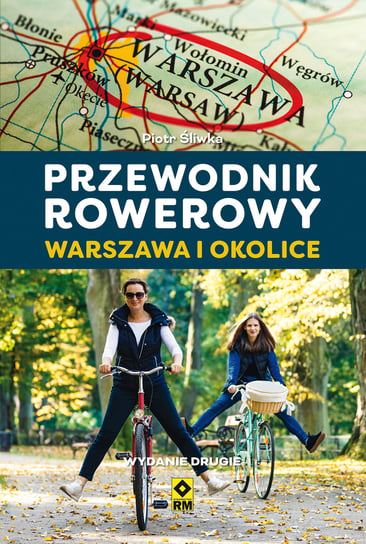 Warszawa i okolice. Przewodnik rowerowy Śliwka Piotr