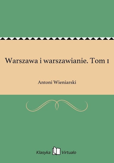 Warszawa i warszawianie. Tom 1 Wieniarski Antoni