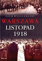 Warszawa. Listopad 1918 Wyszczelski Lech