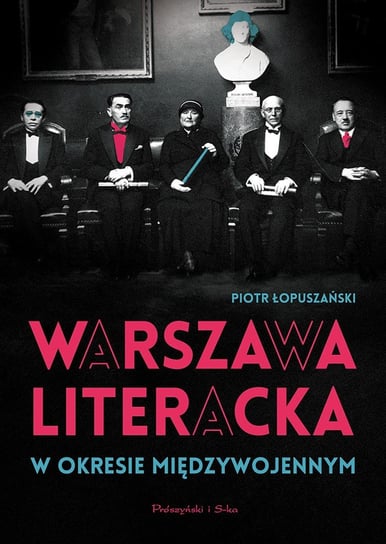 Warszawa literacka w okresie międzywojennym Łopuszański Piotr