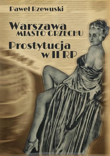 Warszawa - miasto grzechu. Prostytucja w II RP Rzewuski Paweł