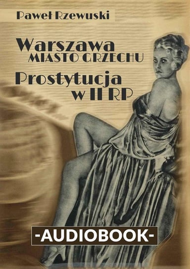 Warszawa miasto grzechu. Prostytucja w II RP Rzewuski Paweł