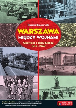 Warszawa między wojnami. Opowieść o życiu miasta 1918-1939 Mączewski Ryszard