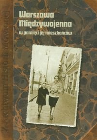 Warszawa międzywojenna w pamięci jej mieszkańców Pałka Jarosław, Szamruchiewicz Alina, Szymańska-Szwader Magda
